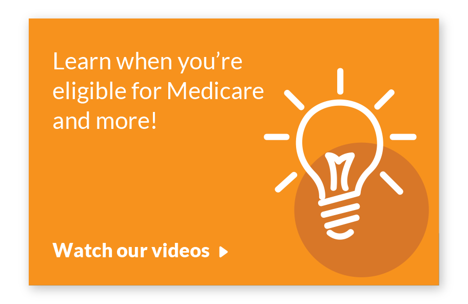 Learn when you are eligible for medicare and more